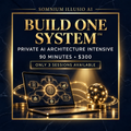 BUILD ONE SYSTEM Private AI Architecture Intensive — 90 minutes, $300, only 3 sessions available